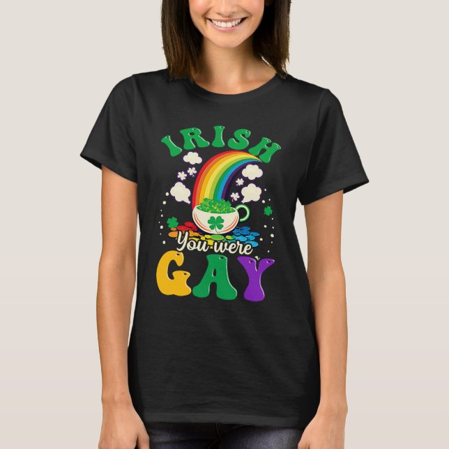 Irish You Were Gay Gay St Patricks Day T-Shirt (Front)