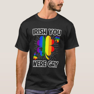 Irish You Were Gay Lgbt Pride Funny St Patricks Da T-Shirt