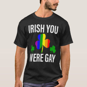 Irish You Were Gay LGBT  St Patricks Day Gay Pride T-Shirt