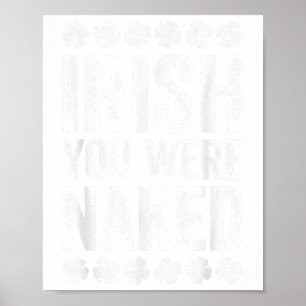Irish You Were Shirt Funny Men Women St Patricks D Poster