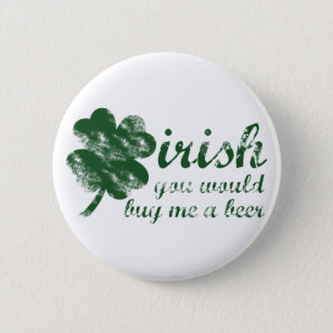 Irish You Would Buy Me a Beer 6 Cm Round Badge