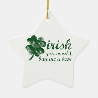 Irish You Would Buy Me a Beer Ceramic Tree Decoration