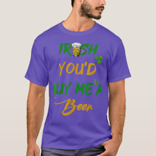 Irish You'd Buy Me A Beer, Shenanigans, Craft  T-Shirt