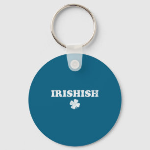 Irishish funny st patrick's day part irish not key ring