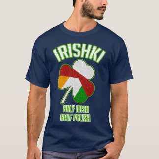 Irishki Half Irish Half Polish St Patricks Day  T-Shirt