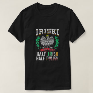 Iriski Half Irish Half Polish Shamrocks T-Shirt
