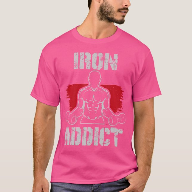 Iron Addict For Bodybuilding And Funny Weight Lift T-Shirt (Front)