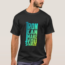 Iron Can Make You Stronger - Gym T-Shirt