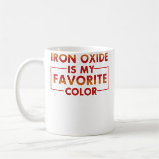 Iron Oxide Is My Favourite Colour Funny Pottery T  Coffee Mug