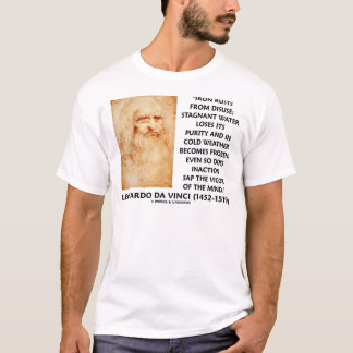 Iron Rusts Disuse Inaction Saps Vigour (da Vinci) T-Shirt