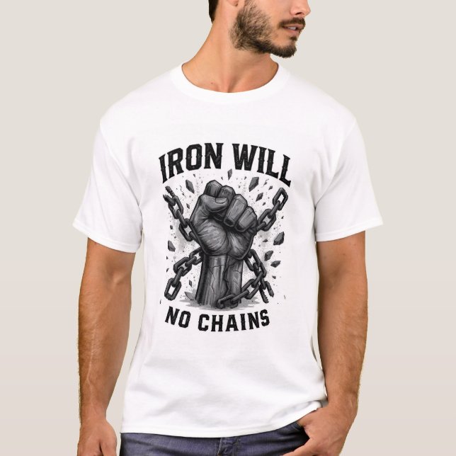 Iron Will No Chains T-Shirt - Bold Motivational St (Front)
