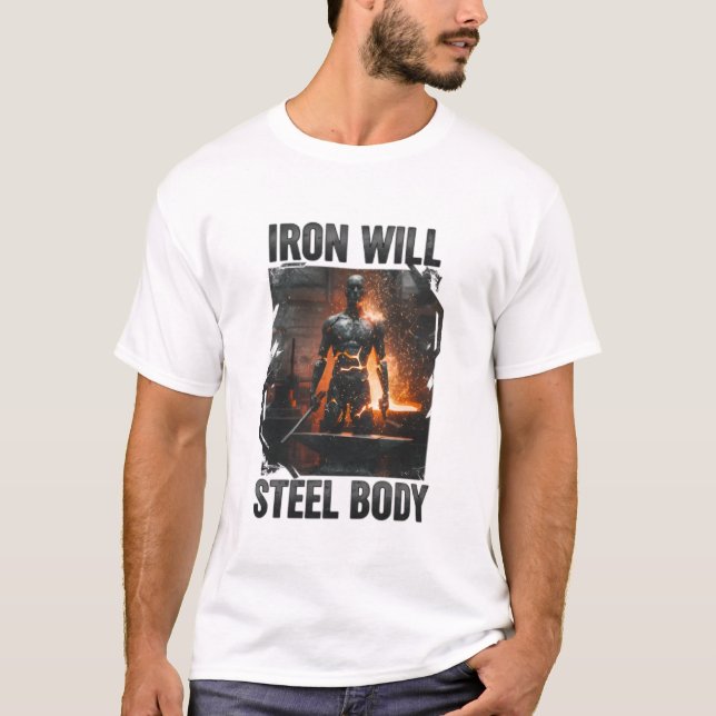  Iron Will, Steel Body Forged Strength Design T-Shirt (Front)