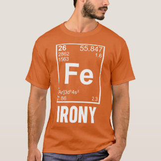 Ironic Chemical Element FE Irony friend T-Shirt