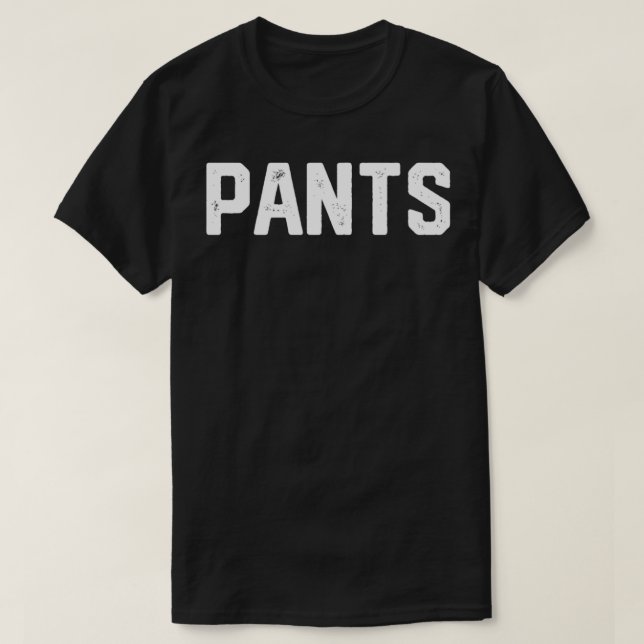 Ironic Design That Says Pants  T-Shirt (Design Front)