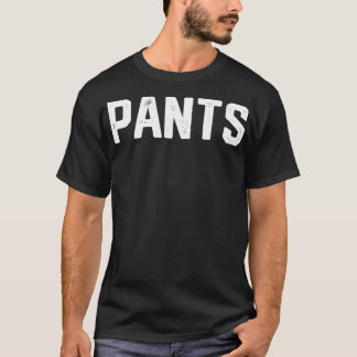Ironic Design That Says Pants T-Shirt