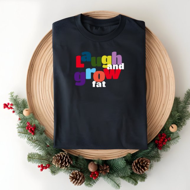 Ironic  laugh and grow fat corolful letter T-Shirt (Creator Uploaded)