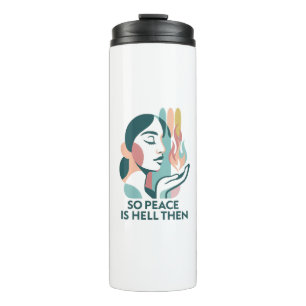 Ironic Peace Quote Sarcastic Feminist Statement   Thermal Tumbler