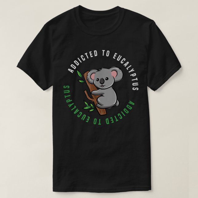 Ironic Saying Eucalyptus Australian Koala Bear  T-Shirt (Design Front)