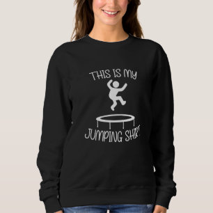 Ironic Saying Trampoline Jumping Trampolinist Sweatshirt