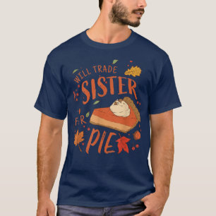 Ironic Sibling Will Trade Sister For Pie Funny Tha T-Shirt