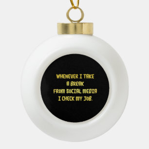 Ironic Workplace Priorities Ceramic Ball Christmas Ornament