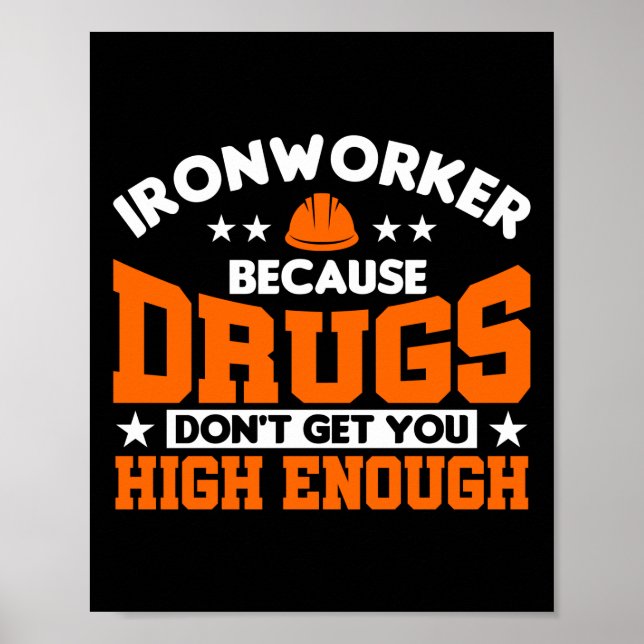 Ironworker Because Drugs Don't Get You High Enough Poster (Front)