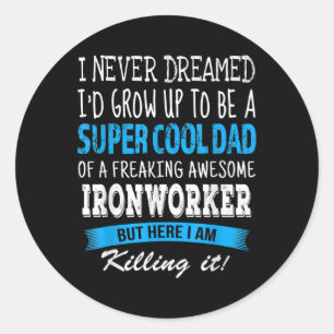 Ironworker Dad Funny I Never Dreamed  Classic Round Sticker