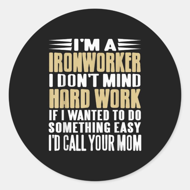 Ironworker I Don’t Mind Tough Jobs Bold Line  Classic Round Sticker (Front)
