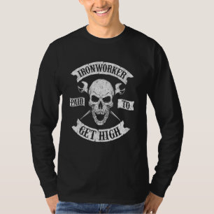 Ironworker Paid To Get High Metal Worker Union Iro T-Shirt