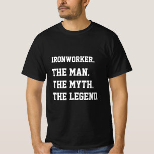 Ironworker The Man The Myth The Legend T-Shirt
