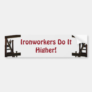 Ironworkers Do It Higher Bumper Sticker