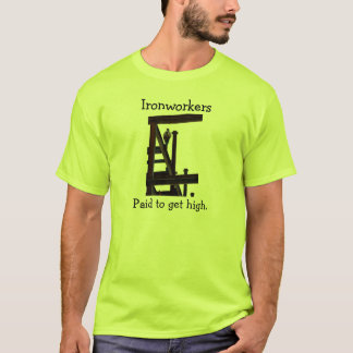 Ironworkers Paid To Get High T-Shirt