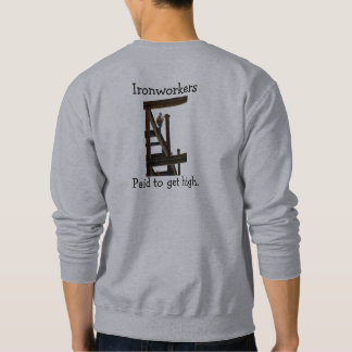 Ironworkers Paid To Get High T-Shirt Sweatshirt