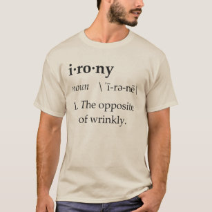 Irony Definition The Opposite of Wrinkly T-Shirt