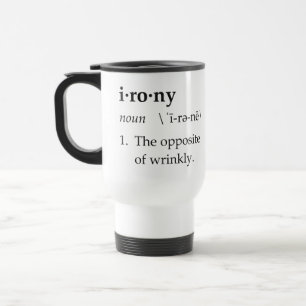 Irony Definition The Opposite of Wrinkly Travel Mug