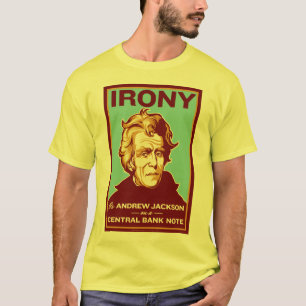 Irony Is Andrew Jackson on a Central Bank Note T-Shirt
