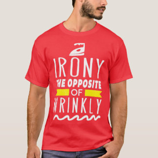 Irony The opposite of Wrinkly Funny Wordplay Laund T-Shirt
