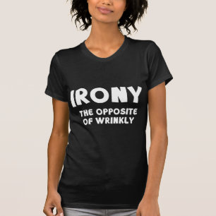 IRONY the opposite of wrinkly T-Shirt