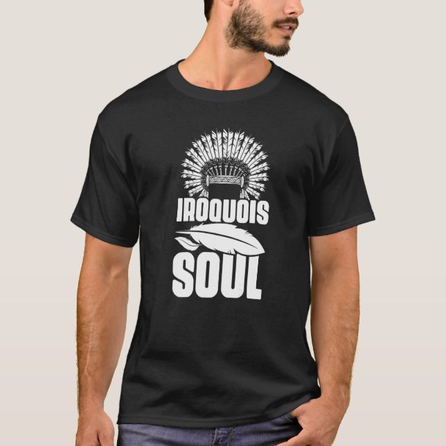 Iroquois Soul Native Pride American Indian Tribe T-Shirt (Front)