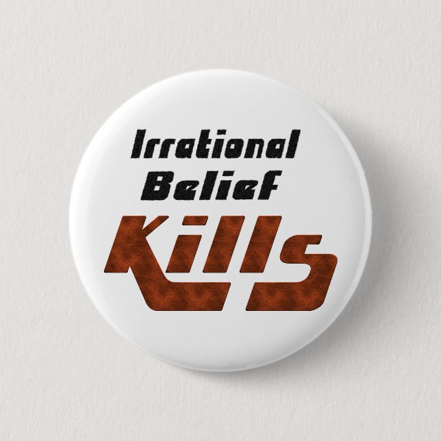 Irrational Belief Kills 6 Cm Round Badge (Front)