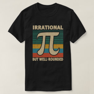 Irrational But Well Rounded Pi Day 3.14 Math Lover T-Shirt