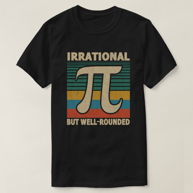 Irrational But Well Rounded Pi Day 3.14 Math Lover T-Shirt (Design Front)