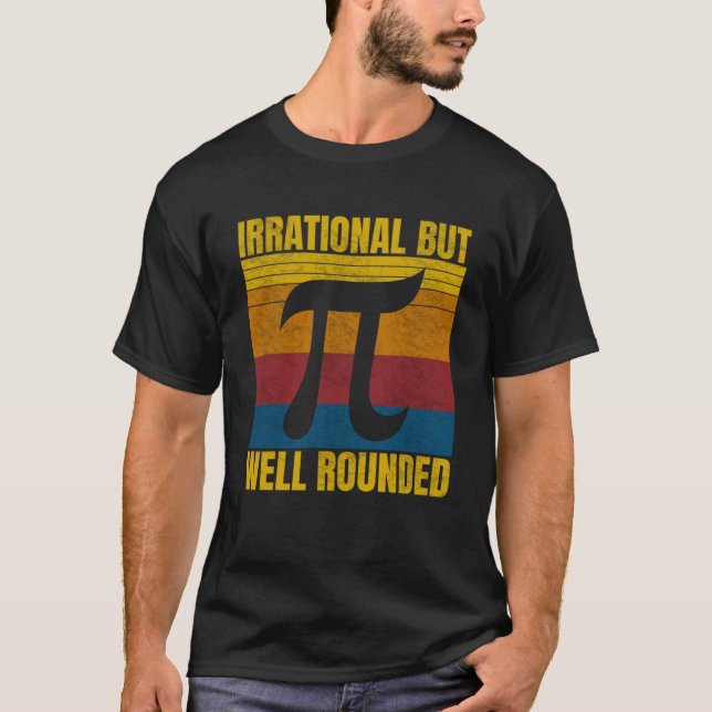Irrational But Well Rounded Pi Day 3 14 Mathematic T-Shirt (Front)