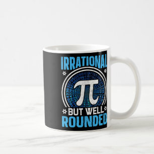 Irrational But Well Rounded Pi Day Math Lover  Coffee Mug