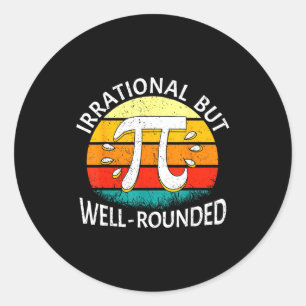 Irrational But Well-rounded Pi Day Math Lover Men Classic Round Sticker