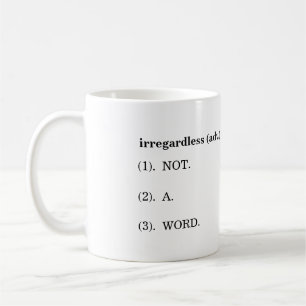 "Irregardless" Definition Mug