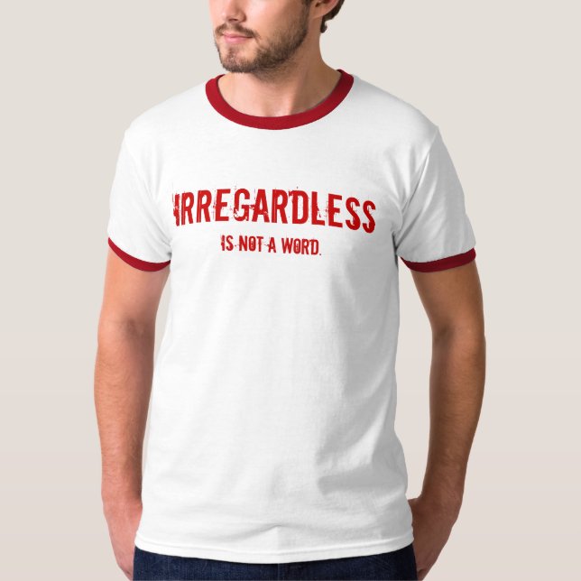 IRREGARDLESS t-shirt (Front)