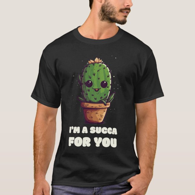 Irresistibly Cute Succulent T-Shirt: I'm Succa for T-Shirt (Front)