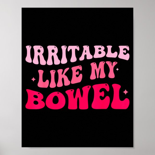 Irritable Like My Bowel Ibs Funny Mems  Poster (Front)