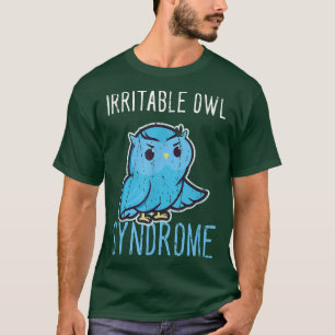Irritable Owl Syndrome Funny Grumpy OwlNocturnal O T-Shirt